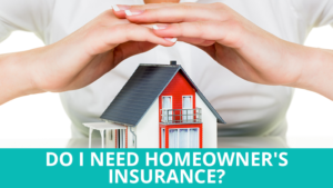 Do I Need Homeowner's Insurance?